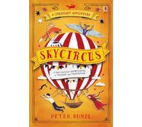 Skycircus (The Cogheart Adventures #3): The bestselling, heart-stopping adventure!