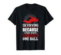 Skydive Skydiving Other Sports Only Require One Ball T-Shirt