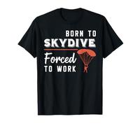Skydiver Born to Skydive Forced To Work Funny Skydiving T-Shirt