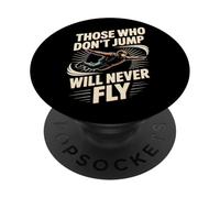 Skydiving Jump Will Fly Those Who Don't Jump Will Never Fly PopSockets Adhesive PopGrip
