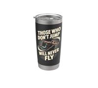 Skydiving Jump Will Fly Those Who Don't Jump Will Never Fly Stainless Steel Insulated Tumbler
