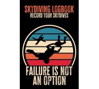 Skydiving Logbook - Record Your Skydives: Failure Is Not An Option, Gift for Skydivers, 6x9 in, 120 Pages