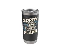 Skydiving Parachute Paraglide Sorry I Said While Jumping Out Stainless Steel Insulated Tumbler