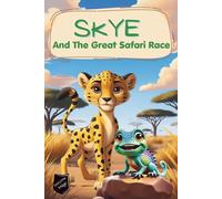 Skye and the Great Safari Race: A Children’s Picture Book of Safari Adventure and Friendship (Little Safari Adventures)