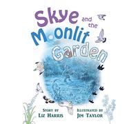 Skye and the Moonlit Garden: a beautiful story of family, comfort and love filled with botanical illustrations for all ages (Skye, Meg and Peg 1)
