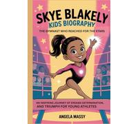 SKYE BLAKELY KIDS BIOGRAPHY: THE GYMNAST WHO REACHED FOR THE STARS: AN INSPIRING JOURNEY OF DREAMS, DETERMINATION, AND TRIUMPH FOR YOUNG ATHLETES