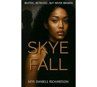 SKYE FALL: BEATEN, BETRAYED, BUT NEVER BROKEN