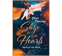 Skye In Our Hearts: April on my Mind | Friends to Lovers meets GrumpyxSunshine | Auftakt einer spicy Romance auf der Isle of Sky