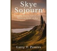 Skye Sojourn Travel Guide: Navigating History, Culture, and Nature on the Isle of Skye