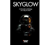 SKYGLOW: A dramatic anthology on a sky in crisis