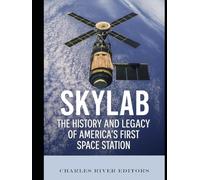 Skylab: The History and Legacy of America’s First Space Station