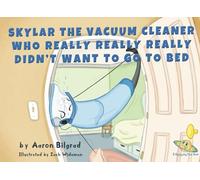 Skylar The Vacuum Cleaner Who Really Really Really Didn't Want To Go To Bed (A Happy Joy Time Book)