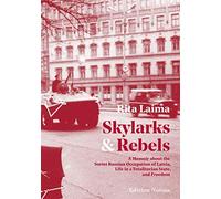 Skylarks and Rebels: A Memoir about the Soviet Russian Occupation of Latvia, Life in a Totalitarian State, and Freedom (Edition Noema)
