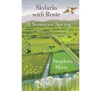 Skylarks with Rosie: A Somerset Spring: Longlisted for the Wainwright Prize 2021
