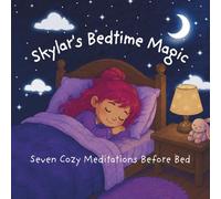 Skylar's Bedtime Magic: Seven Cozy Meditations Before Bed