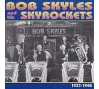 Skyles, Bob - Bob Skyles And His Skyrockets 1937 - 1940