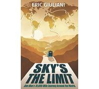 Sky's the Limit: One Man's 70,000-Mile Journey Around the World