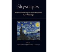 Skyscapes: The Role and Importance of the Sky in Archaeology