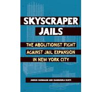 Skyscraper Jails: The Abolitionist Fight Against Jail Expansion in New York City