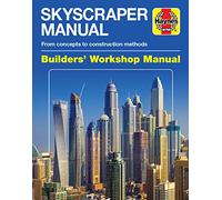 Skyscraper Manual: From concepts to construction methods (Haynes Builders' Workshop Manual)