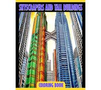 Skyscrapers and Tall Buildings Coloring Book: An Interactive Guide to Exploring the World's Tallest Buildings - Perfect for Children Aged 6-9