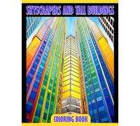 Skyscrapers and Tall Buildings Coloring Book: An Interactive Guide to Exploring the World's Tallest Buildings - Perfect for Children Aged 6-9