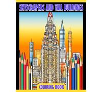Skyscrapers and Tall Buildings Coloring Book: An Interactive Guide to Exploring the World's Tallest Buildings - Perfect for Children Aged 6-9
