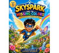 SkySpark and the Missing Colors: A Bright Adventure About Kindness and Friendship (SkySpark Adventures)