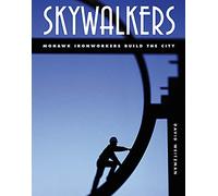 Skywalkers: Mohawk Ironworkers Build the City
