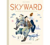 Skyward: The Story of Female Pilots in WW2