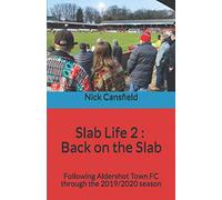 Slab Life 2 : Back on the Slab: Following Aldershot Town FC during the 2019/2020 season