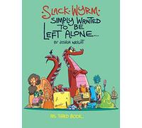 Slack Wyrm Simply Wanted to be Left Alone: His Third Book: 3