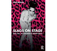 Slags on Stage: Class, Sex, Art and Desire in British Culture – Routledge
