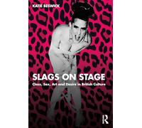 Slags on Stage: Class, Sex, Art and Desire in British Culture
