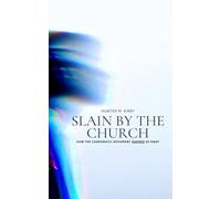 Slain by the Church: How the Charismatic Movement Harmed so Many