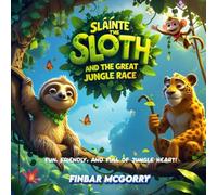 SLÁINTE THE SLOTH AND THE GREAT JUNGLE RACE: Fun, friendly, and full of jungle heart!
