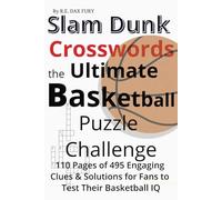 Slam Dunk Crosswords the Ultimate Basketball Puzzle Challenge: 110 Pages of 495 Engaging Clues & Solutions for Fans to Test Their Basketball IQ