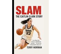 SLAM: The Caitlin Clark Story: From West Des Moines to Worldwide Stardom - The Journey of Basketball’s New Icon (Basketball Royalty: The Players Who Defined the Game)