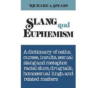 Slang and Euphemism: A Dictionary of Oaths, Curses, Insults, Sexual Slang and Metaphor, Racial Slurs, Drug Talk, Homosexual Lingo, and Rela
