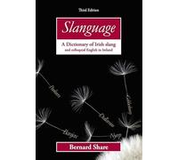 Slanguage: A Dictionary of Irish Slang and Colloquial English in Ireland