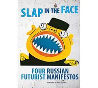 Slap in the Face: Four Russian Futurist Manifestos