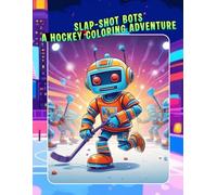 Slap-Shot Bots A Hockey Coloring Adventure
