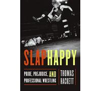 Slaphappy: Pride, Prejudice, and Professional Wrestling