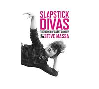 Slapstick Divas: The Women of Silent Comedy (hardback)