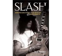 Slash - Surviving Guns N' Roses, Velvet Revolver and Rock's Snake Pit: Excess: The Biography