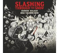 Slashing Through The Snow: Horror Holiday Adult Coloring Book