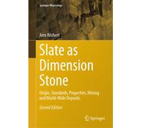 Slate as Dimension Stone : Origin, Standards, Properties, Mining and World-Wide Deposits