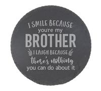 Slate Coaster Gift for Brother - Engraved Round Drinks Coaster - Funny I Smile Because You're My Brother I Laugh Because There's Nothing You Can Do About It Keepsake