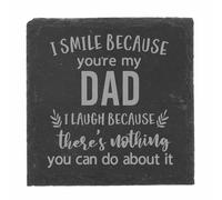 Slate Coaster Gift for Dad - Engraved Square Drinks Coaster - Funny I Smile Because You're My Dad I Laugh Because There's Nothing You Can Do About It Keepsake