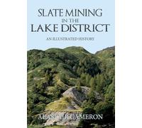 Slate Mining in the Lake District: An Illustrated History